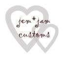 Jem*Jam Customs  ~~ About Me!!