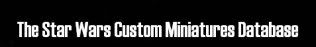 The Star Wars Custom Miniature Database