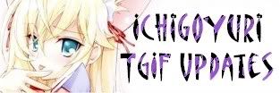 IchigoYuri TGIF Updates.